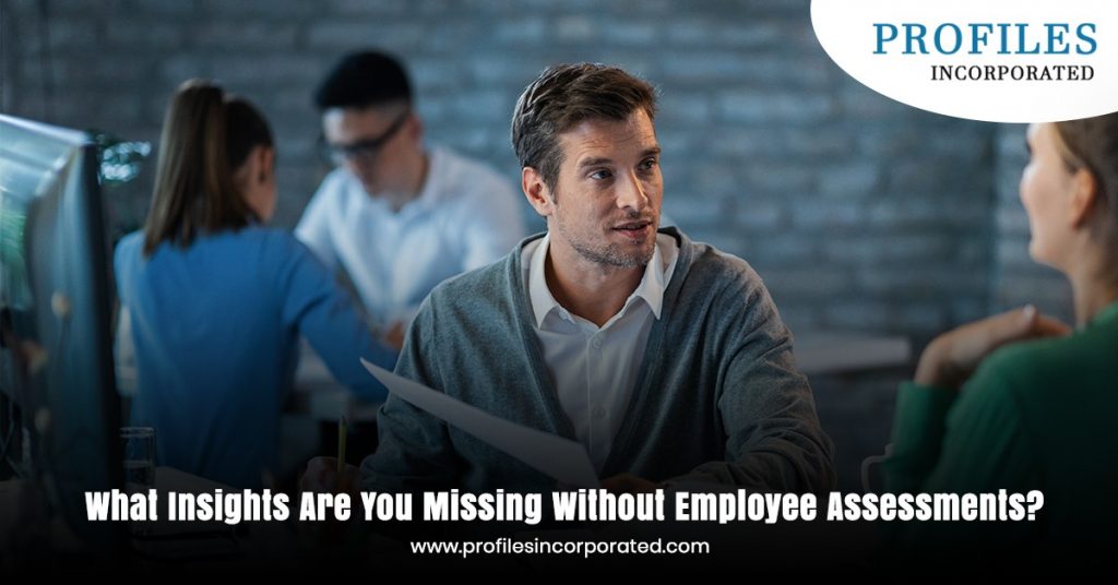 What Insights Are You Missing Without Employee Assessments?